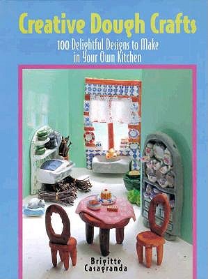 Creative Dough Crafts: 100 Delightful Designs to Make in Your Own Kitchen