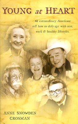 Image for YOUNG AT HEART 61 EXTRAORDINARY AMERICANS TELL HOW TO DEFY AGE WITH ZEST....
