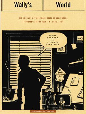 Image for Wally's World: The Brilliant Life and Tragic Death of Wally Wood, the World's 2nd Best Comic Book Artist Wally's World: The Brilliant Life and Tragic Death of Wally Wood, the World's 2nd Best Comic Book Artist