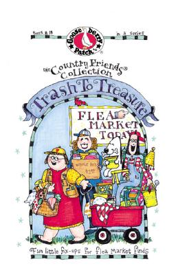 Trash to Treasure: Fun Little Fix-Ups for Flea Market Finds (The Country Friends Collection)