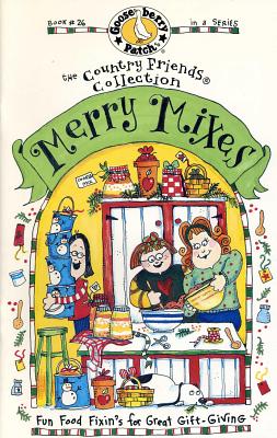 Merry Mixes: Fun Food Fixin's for Great Gift-Giving (Gooseberry Patch Book #26) (The Country Friends Collection)