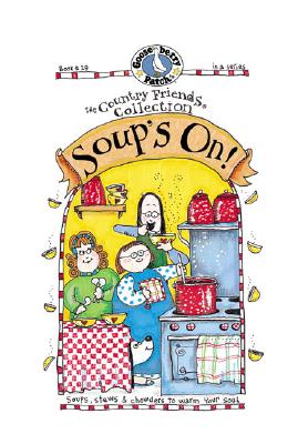 Soup's On! Soups, Stews & Chowders to Warm Your Soul (The Country Friends Collection)