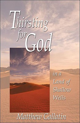 Thirsting For God in a Land of Shallow Wells