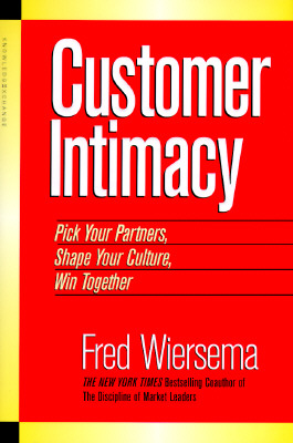 Customer Intimacy: Pick Your Partners, Shape Your Culture, Win Together