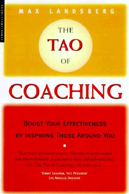 The Tao of Coaching: Boost Your Effectiveness by Inspiring Those Around You