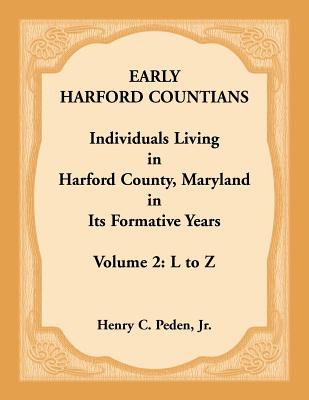 Image for Early Harford Countians. Volume 2: L to Z. Individuals Living in Harford County, Maryland in its Formative Years