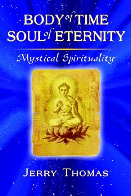Body of Time, Soul of Eternity: Mystical Spirituality