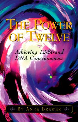 Image for The Power of Twelve: Achieving 12-Strand DNA Consciousness