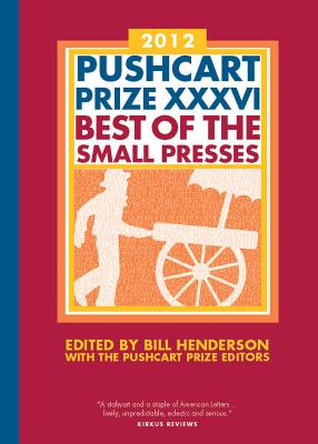 The Pushcart Prize XXXVI: Best of the Small Presses 2012 Edition (The Pushcart Prize Anthologies, 36)