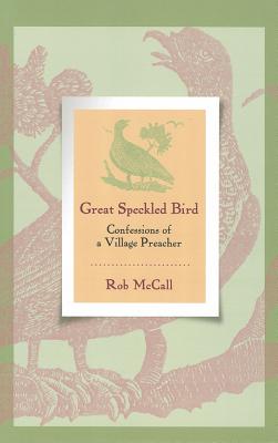 Image for Great Speckled Bird: Confessions of a Village Preacher