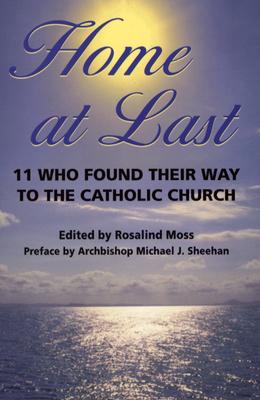 Home at Last [11 Who Found Their Way to the Catholic Church]