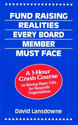 Fund Raising Realities Every Board Member Must Face: A 1-Hour Crash Course on Raising Major Gifts for Nonprofit Organizations