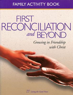 First Reconciliation and Beyond Family Activity Book: Growing in Friendship with Christ, Family Activity Book