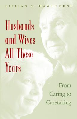 Husbands and Wives All These Years: From Caring to Caretaking