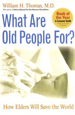 What Are Old People For: How Elders Will Save the World