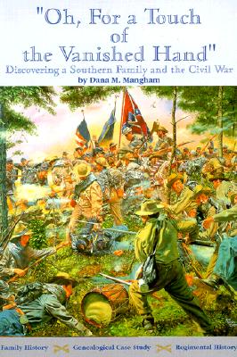 OH, FOR A TOUCH OF THE VANISHED HAND: Discovering a Southern Family and the Civil War