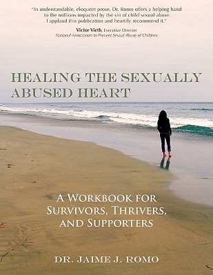 Healing the Sexually Abused Heart: A Workbook for Survivors, Thrivers, and Supporters