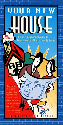 Image for Your New House: The Alert Consumer's Guide to Buying and Building a Quality Home Your New House: The Alert Consumer's Guide to Buying and Building a Quality Home