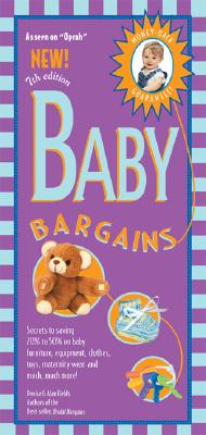 Baby Bargains, 7th Edition: Secrets to Saving 20% to 50% on baby furniture, gear, clothes, toys, maternity wear and much more! (Baby Bargains)