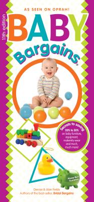 Baby Bargains: Secrets to Saving 20% to 50% on baby furniture, gear, clothes, strollers, maternity wear and much, much more!