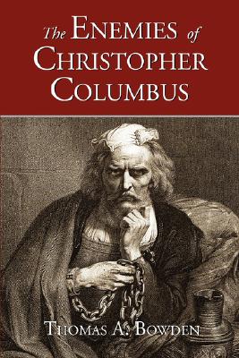The Enemies of Christopher Columbus: Answers to Critical Questions About the Spread of Western Civilization