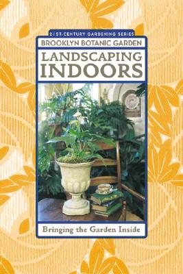 Image for 21st Century Gardening Series BROOKLYN BOTANIC Landscaping Indoors