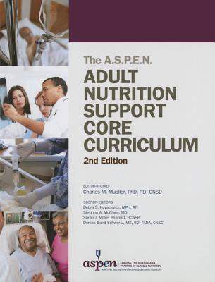 Adult Nutrition Support Core Curriculum, 2nd Edition