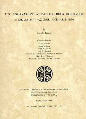 Test Excavations at Painted Rock Reservoir: Sites AZ Z:1:7, AZ Z:1:8, and AZ S:16:36 (ASM Archaeological Series)