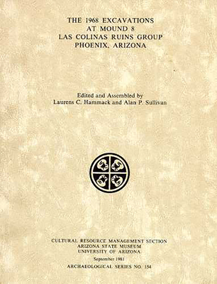 1968 EXCAVATIONS AT MOUND 8 LAS COLINAS RUINS GROUP, PHOENIX, ARIZONA (ARCHAEOLOGICAL SER., NO. 154)