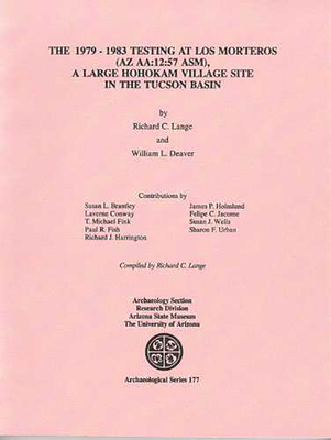 The 1979-1983 Testing at Los Morteros (AZ AA:12:57), A Large Hohokam Village Site in the Tucson Basin (ASM Archaeological Series)