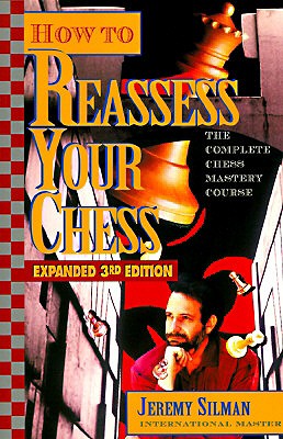 How to Reassess Your Chess: The Complete Chess Mastery Course (Expanded)