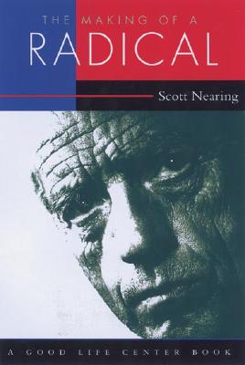 The Making of a Radical: A Political Autobiography (Good Life Series)