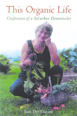 This Organic Life: Confessions of a Suburban Homesteader