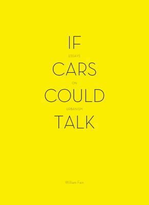 If Cars Could Talk: Essays on Urbanism