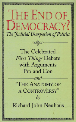 The End of Democracy: The Celebrated First Things Debate With Arguments Pro and Con and 