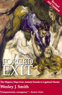 Forced Exit : The Slippery Slope from Assisted Suicide to Legalized Murder
