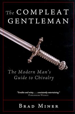 Image for The Compleat Gentleman: The Modern Man's Guide to Chivalry The Compleat Gentleman: The Modern Man's Guide to Chivalry