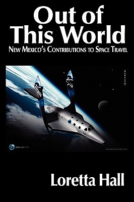 OUT OF THIS WORLD New Mexico's Contribution to Space Travel