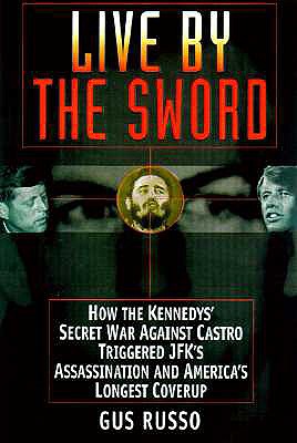 Image for Live By The Sword  The Secret War Against Castro and the Death ofJFK
