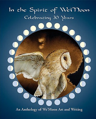 Image for In the Spirit of We'moon: Celebrating 30 Years: An Anthology of Art and Writing