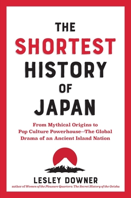 The Shortest History of Japan: From Mythical Origins to Pop Culture PowerhouseThe Global Drama of an Ancient Island Nation (The Shortest History Series)