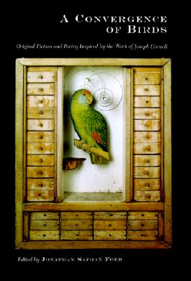 Image for A Convergence of Birds; Original Fiction and Poetry Inspired by Joseph Cornell A Convergence of Birds; Original Fiction and Poetry Inspired by Joseph Cornell