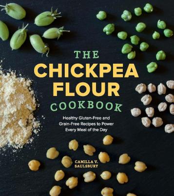 Image for The Chickpea Flour Cookbook: Healthy Gluten-Free and Grain-Free Recipes to Power Every Meal of the Day