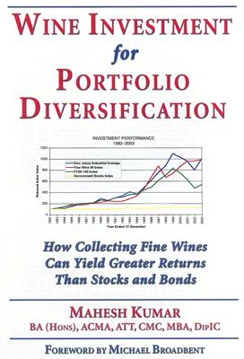 Wine Investment for Portfolio Diversification; How Collecting Fine Wines Can Yield Greater Returns Than Stocks and Bonds
