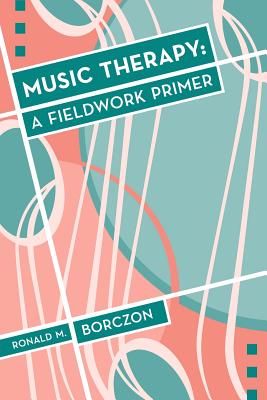 Music Therapy: A Fieldwork Primer