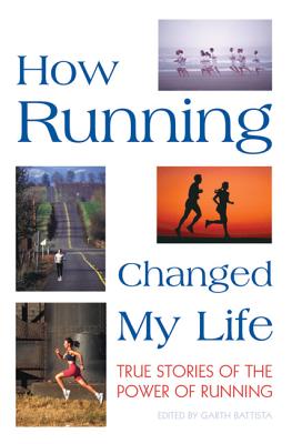 How Running Changed My Life: True Stories of the Power of Running