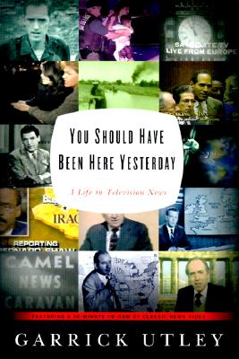 Image for You Should Have Been Here Yesterday: A Life Story in Television News