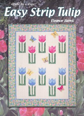 Image for Easy Strip Tulip: Quilt in a Day (Quilt in a Day Series) Easy Strip Tulip: Quilt in a Day (Quilt in a Day Series)