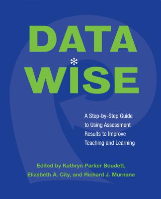 Image for Data Wise: A Step-by-Step Guide to Using Assessment Results to Improve Teaching and Learning Data Wise: A Step-by-Step Guide to Using Assessment Results to Improve Teaching and Learning