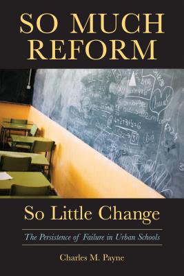 So Much Reform So Little Change: Persistence of Failure in Urban Schools